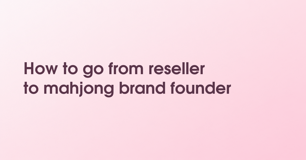 How to go from reseller to mahjong brand founder